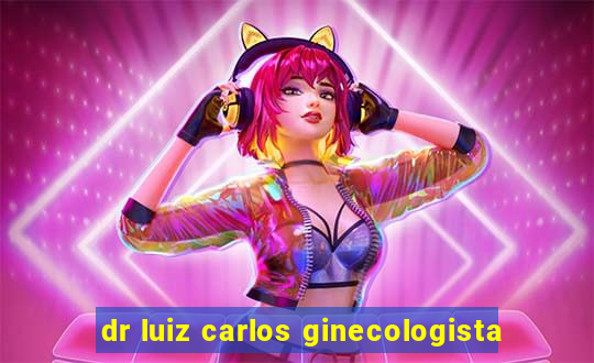 dr luiz carlos ginecologista